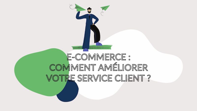 e-commerce comment améliorer votre service client